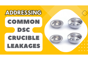 Addressing Common DSC Crucible Leakages Tips for a Leak-Free Experiment