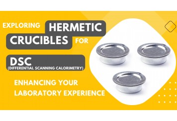 Exploring Hermetic Crucibles for DSC, Enhancing Your Laboratory Experience