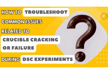 How to Troubleshoot Common Issues Related to Crucible Cracking or Failure during DSC Experiments?