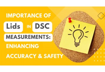 Importance of Lids in DSC Measurements: Enhancing Accuracy & Safety